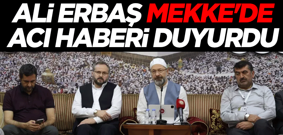 Diyanet İşleri Başkanı Ali Erbaş: Hac mevsimi boyunca 25 vatandaşımız vefat etti