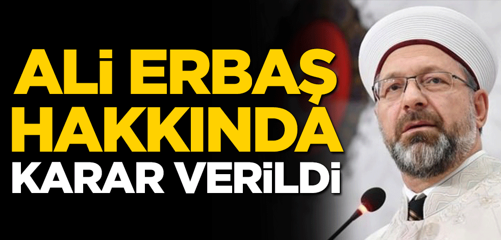 Diyanet İşleri Başkanı Ali Erbaş hakkında karar verildi