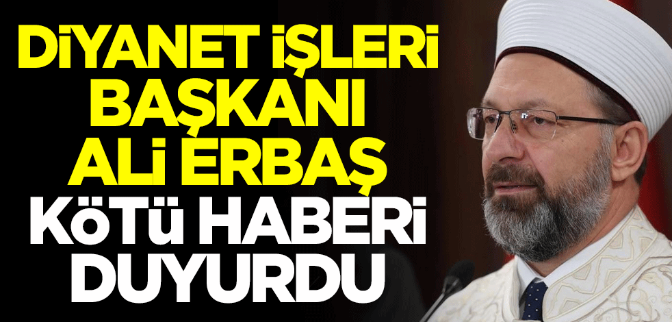 Diyanet İşleri Başkanı Ali Erbaş, koronavirüse yakalandı!