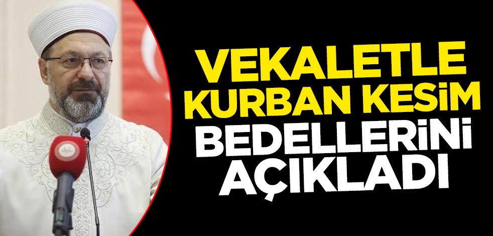 Diyanet İşleri Başkanı Ali Erbaş, vekaletle kurban kesim bedellerini açıkladı