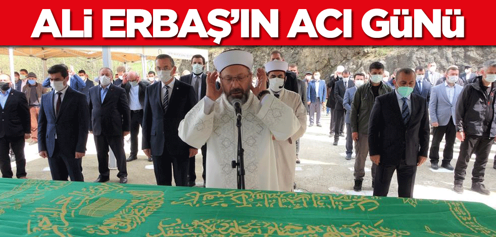 Diyanet İşleri Başkanı Ali Erbaş'ın acı günü