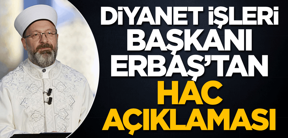 Diyanet İşleri Başkanı Ali Erbaş'tan Hac açıklaması