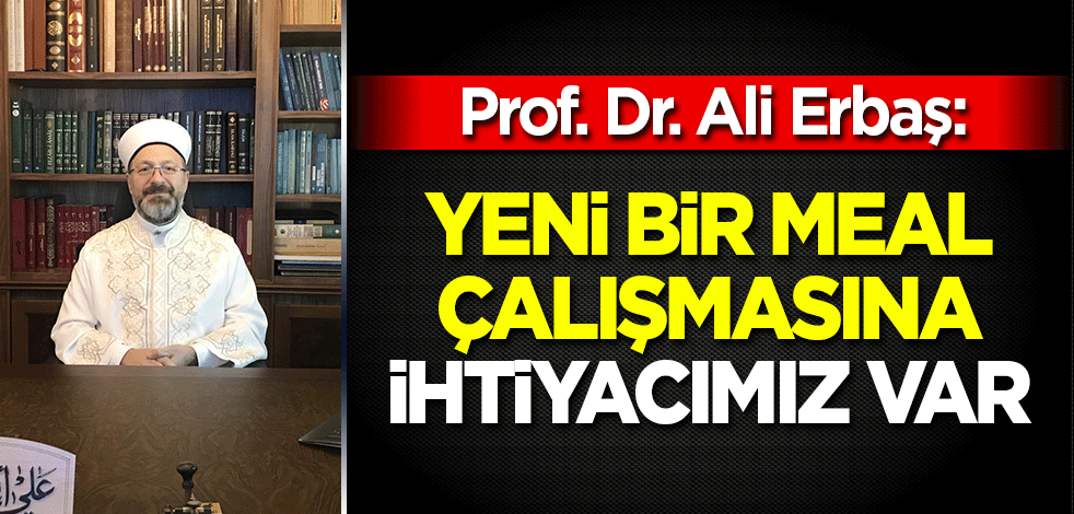 Diyanet İşleri Başkanı Ali Erbaş'tan Kur'an-ı Kerim meali açıklaması
