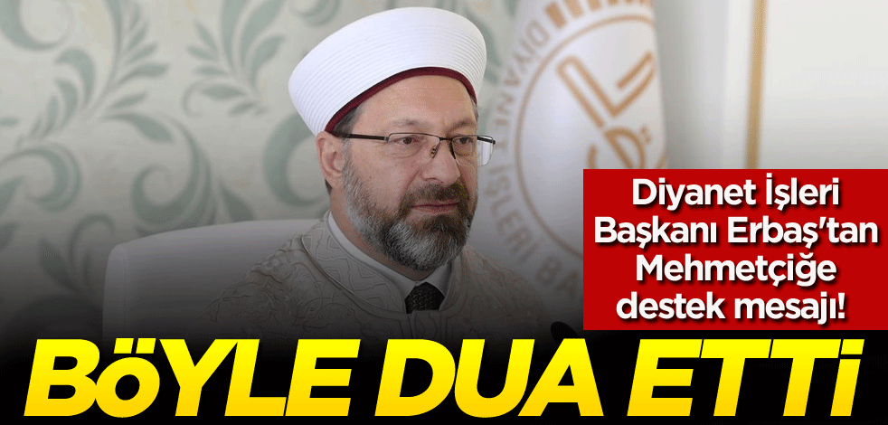 Diyanet İşleri Başkanı Ali Erbaş'tan Mehmetçiğe destek mesajı! Böyle dua etti
