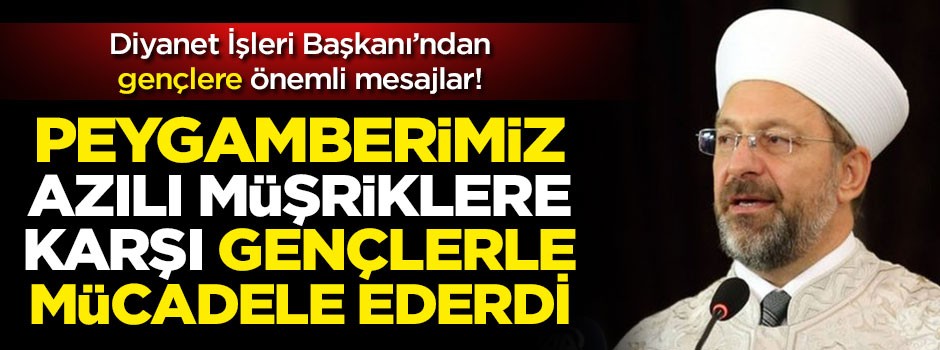 Diyanet İşleri Başkanı Ali Erbaş'tan öğrencilere önemli mesajlar!