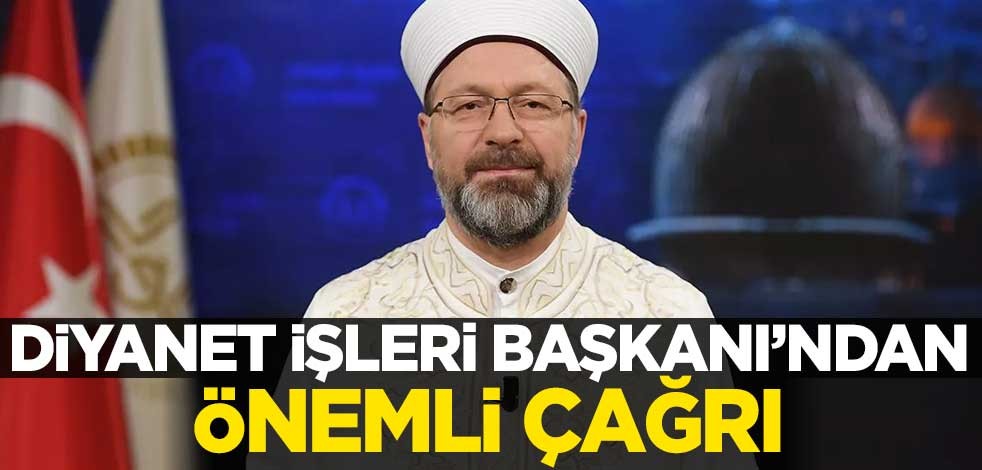 Diyanet İşleri Başkanı Ali Erbaş'tan önemli çağrı