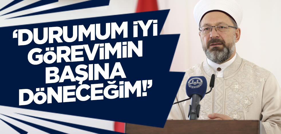Diyanet İşleri Başkanı Ali Erbaş'tan sağlık durumuna ilişkin açıklama