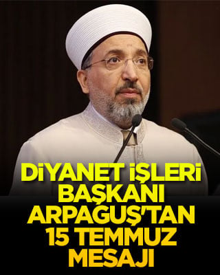 Diyanet İşleri Başkanı Arpaguş'tan 15 Temmuz mesajı