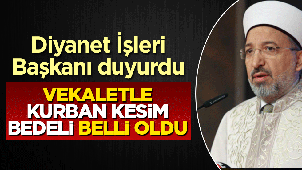 Diyanet İşleri Başkanı duyurdu: Vekaletle kurban kesim bedeli belli oldu
