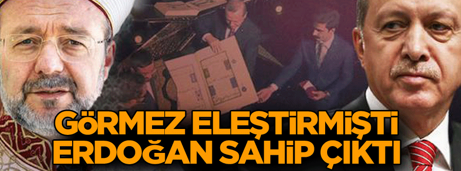 Diyanet İşleri Başkanı eleştirmişti, Erdoğan sahip çıktı