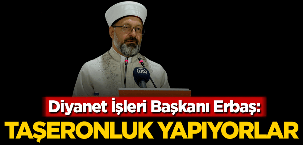 Diyanet İşleri Başkanı Erbaş: Taşeronluk yapıyorlar