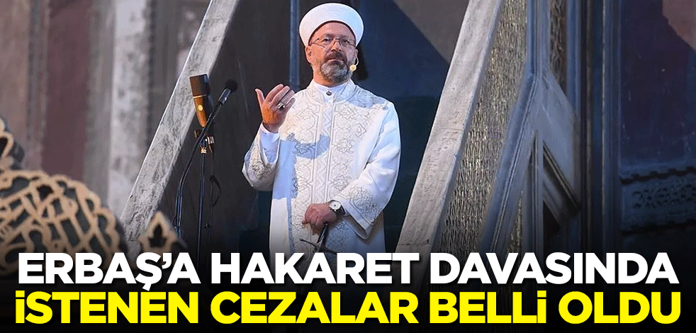 Diyanet İşleri Başkanı Erbaş'a hakaret davasında istenen cezalar belli oldu