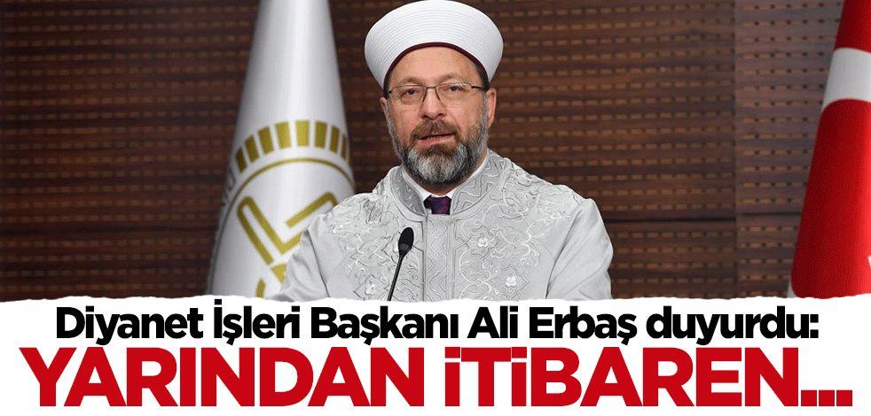 Diyanet İşleri Başkanı Ali Erbaş'tan ''cemaatle namaz'' açıklaması