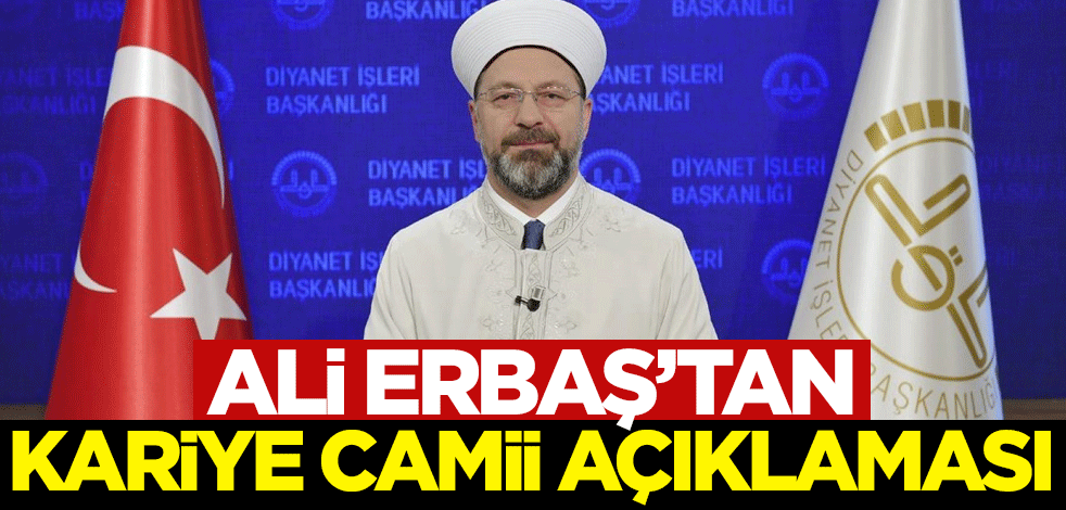 Diyanet İşleri Başkanı Erbaş’tan Kariye Camii açıklaması