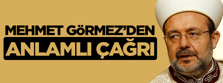 Diyanet İşleri Başkanı Mehmet Görmez'den barış için dua çağrısı