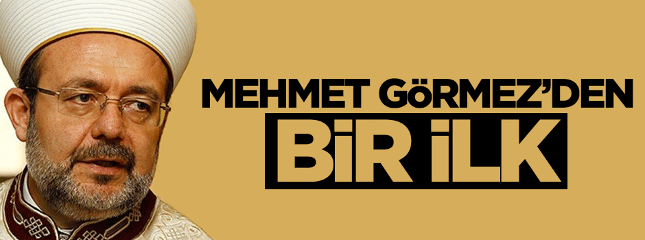 Diyanet İşleri Başkanı Mehmet Görmez'den bir ilk