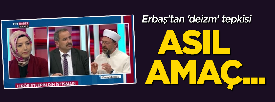 Diyanet İşleri Başkanı'ndan "deizm" tepkisi: Asıl amaç...