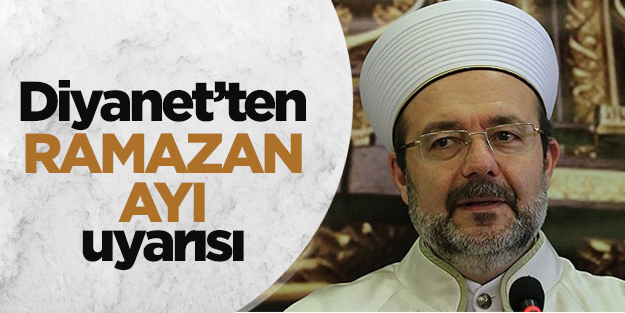 Diyanet İşleri Başkanı'ndan Ramazan uyarısı