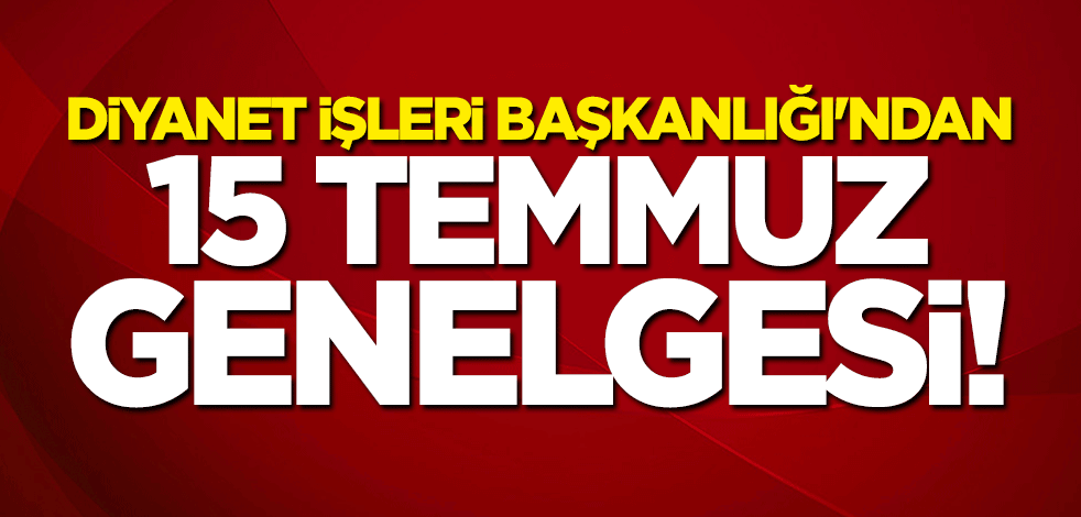Diyanet İşleri Başkanlığı'ndan 15 Temmuz genelgesi