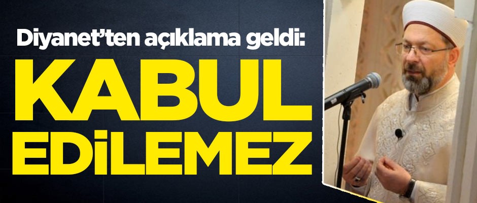 Diyanet İşleri Başkanlığından flaş açıklama: Kabul edilemez...
