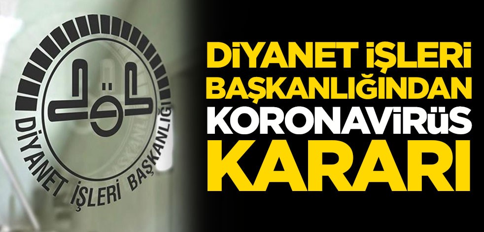 Diyanet İşleri Başkanlığından flaş koronavirüs kararı
