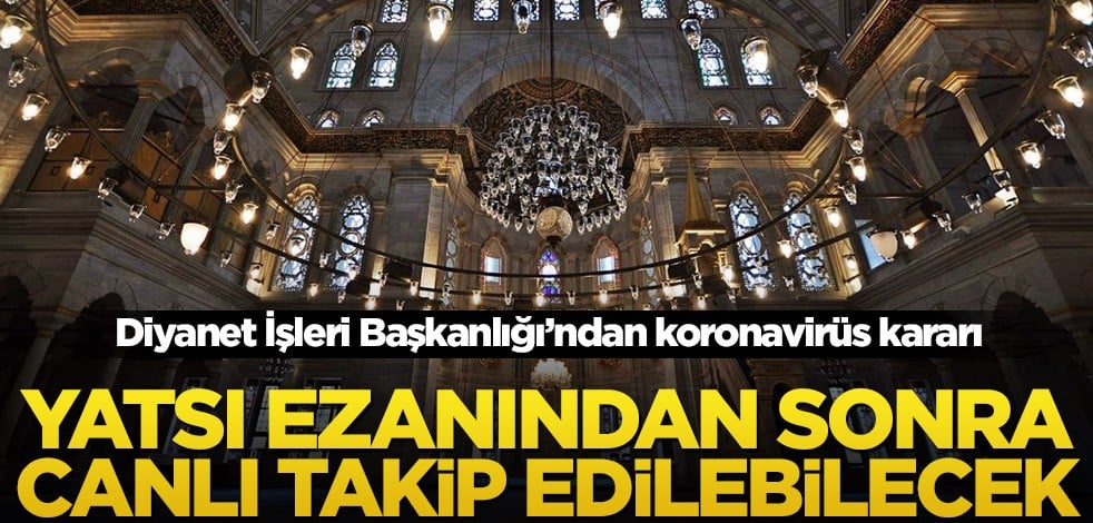 Diyanet İşleri Başkanlığı’ndan koronavirüs kararı! Yatsı ezanından sonra canlı takip edilebilecek