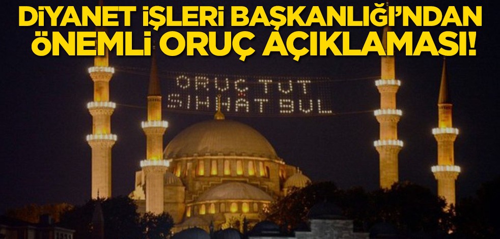 Diyanet İşleri Başkanlığı'ndan önemli oruç açıklaması!