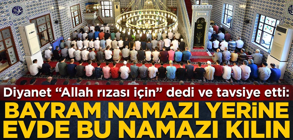 Diyanet İşleri Başkanlığından tavsiye: Bayram namazı yerine evde duha namazı kılın