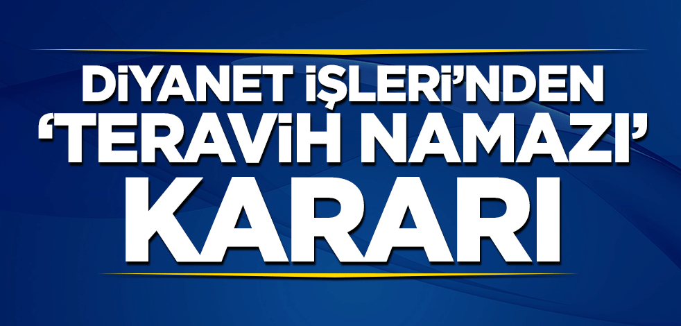 Diyanet İşleri'nden 'teravih namazı' kararı