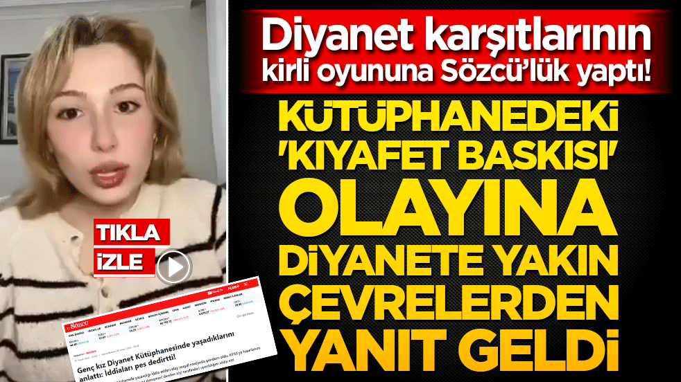 Diyanet karşıtlarının kirli oyununa Sözcü’lük yaptı! Kütüphanedeki 'kıyafet baskısı' olayına Diyanet’ten yanıt geldi