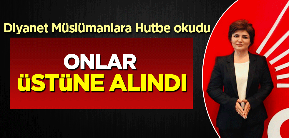 Diyanet Müslümanlara Hutbe okudu: Onlar üstüne alındı