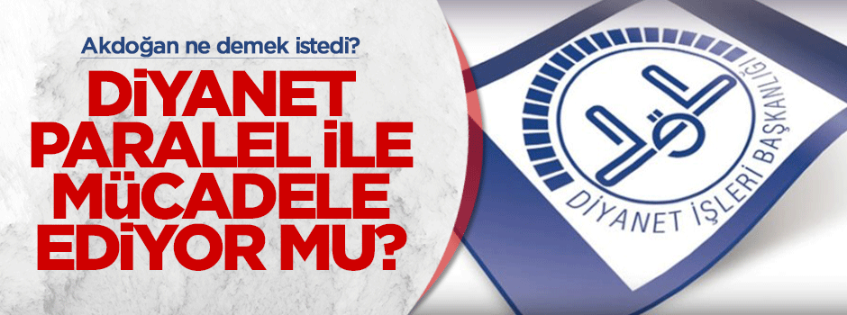 Diyanet Paralel Yapı ile mücadele ediyor mu?
