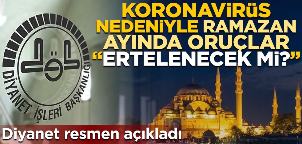 Diyanet resmen açıkladı! Koronavirüs nedeniyle Ramazan ayında oruçlar "ertelenecek mi?"