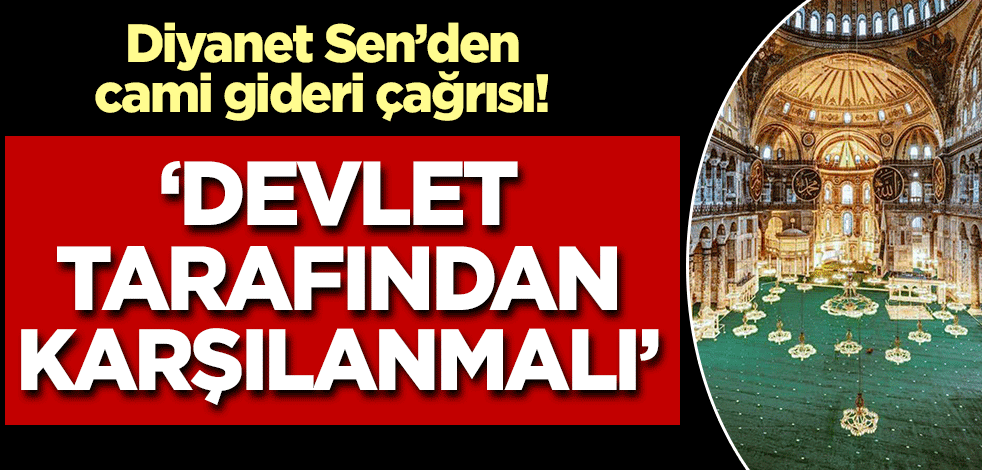 Diyanet-Sen'den "cami gideri" çağrısı! "Devlet tarafından karşılanmalı"