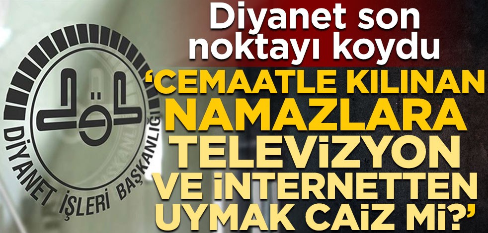 Diyanet son noktayı koydu! "Cemaatle kılınan namazlara televizyon ve internetten uymak caiz mi?"