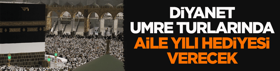 Diyanet, umre turlarında Aile Yılı hediyesi verecek