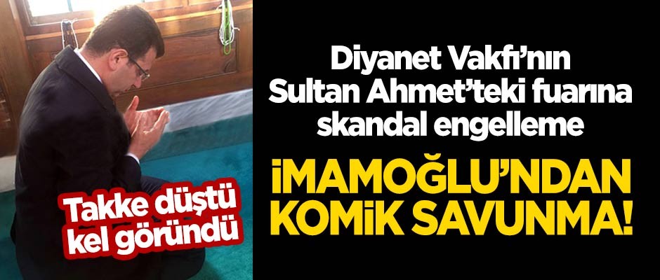 Diyanet Vakfı’nın Sultanahmet’teki kitap fuarına skandal engelleme! İmamoğlu'ndan komik savunma