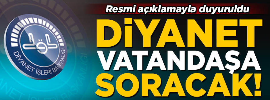 Diyanet vatandaşa soracak! Resmi açıklamayla duyuruldu