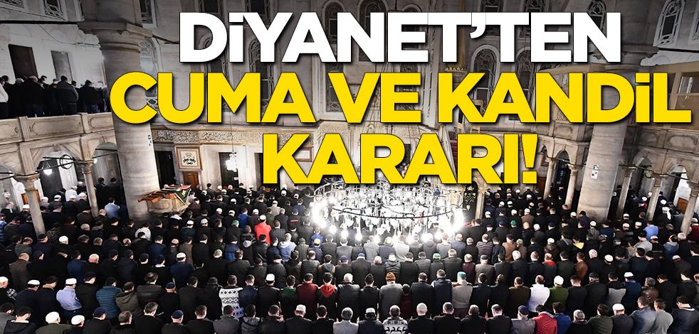 Diyanet yeni karar! Cuma günü ve kandil gecesi camiler kapalı olacak