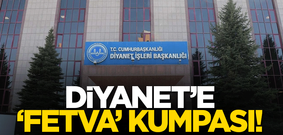 Diyanet'e fetva kumpası! Bakın gözleri düşmanlıktan nasıl kararmış