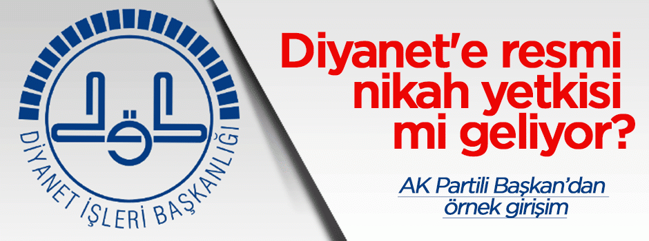 Diyanet'e resmi nikah yetkisi mi geliyor?