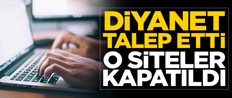 Diyanet'in talebi üzerine sapkın görüşler yayan o siteler kapatıldı