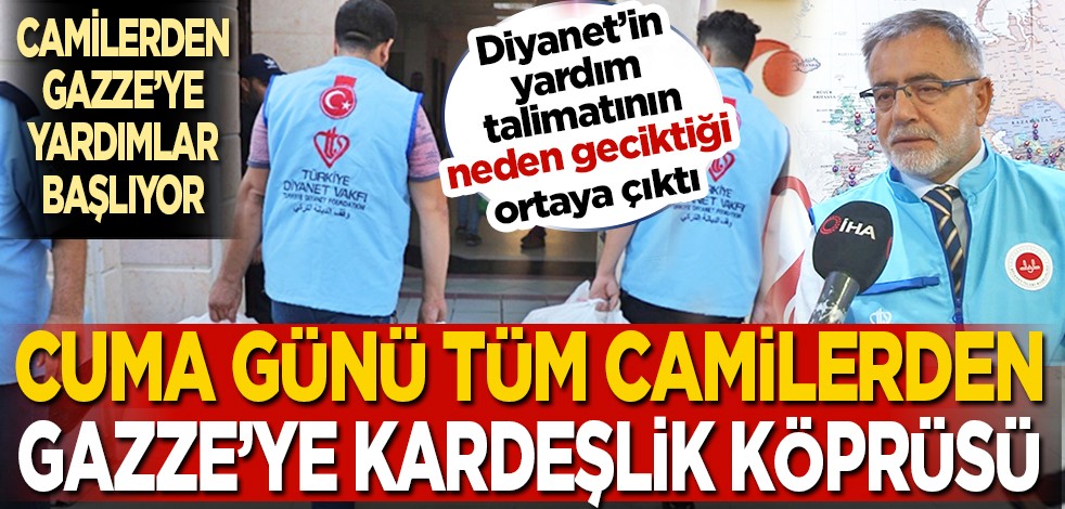 Diyanet'in yardım talimatının neden geciktiği ortaya çıktı... Camilerden Gazze'ye yardımlar başlıyor... Cuma günü tüm camilerden Gazze'ye kardeşik köprüsü
