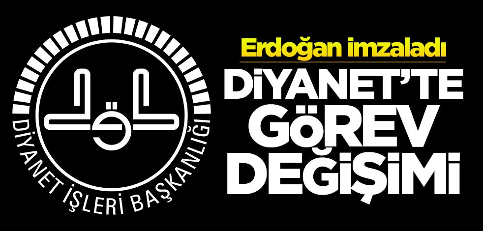 Diyanet'te flaş görev değişimi! Erdoğan imzaladı