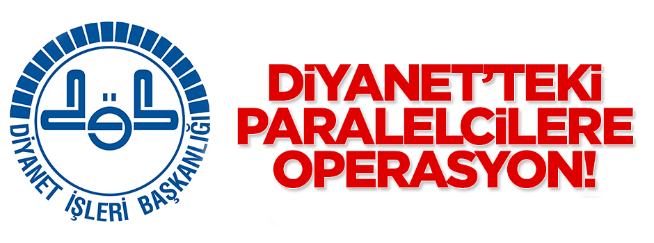Diyanet'teki Paralelci kadroya operasyon düzenlenecek