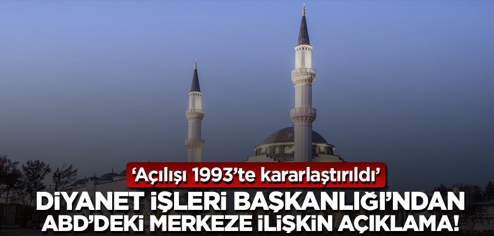 Diyanet'ten ABD'deki merkeze ilişkin açıklama! 'Açılışı 1993'te kararlaştırıldı'