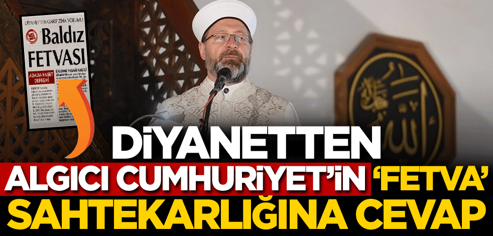 Diyanetten algıcı Cumhuriyet'in 'fetva' sahtekarlığına cevap