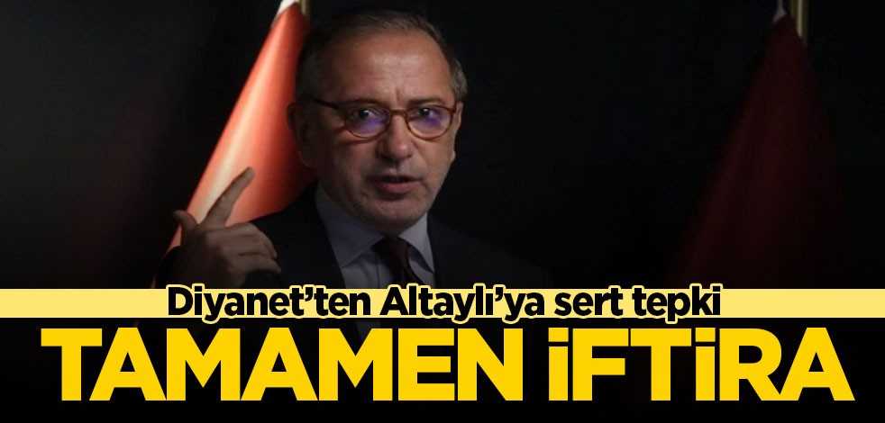 Diyanet'ten Altaylı'ya cevap: Tamamen iftira