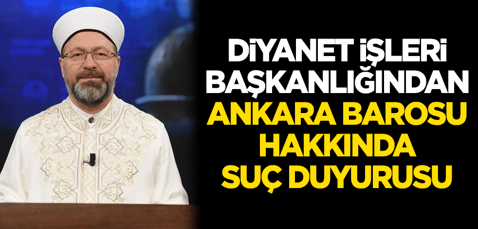 Diyanetten Ankara Barosu hakkında suç duyurusu
