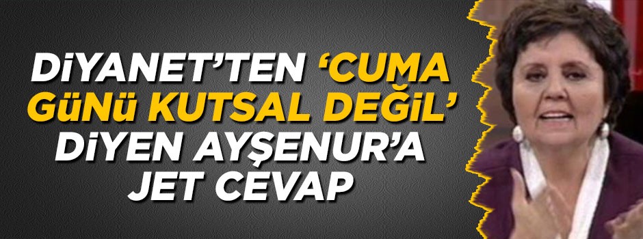 Diyanet'ten 'Cuma günü kutsal değil' diyen Ayşenur'a jet cevap